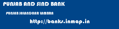 PUNJAB AND SIND BANK  PUNJAB JALANDHAR LAMBRA   banks information 